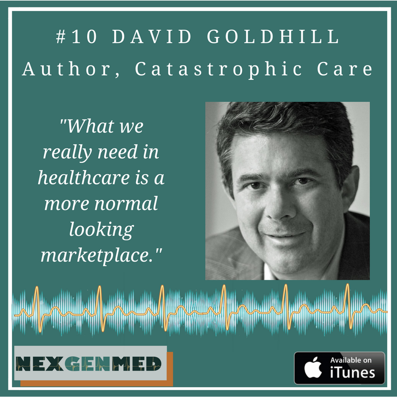 #10 Next Generation Medicine: David Goldhill, CEO