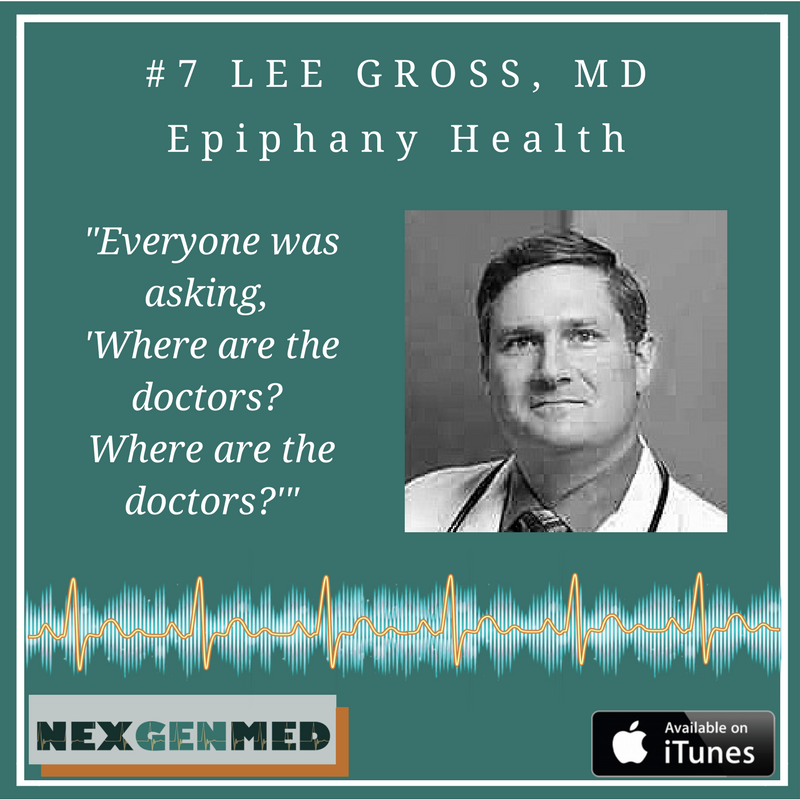 #7 Next Generation Medicine: Lee Gross, MD